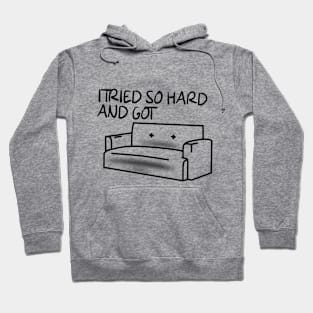 I tried so hard and got sofa Hoodie